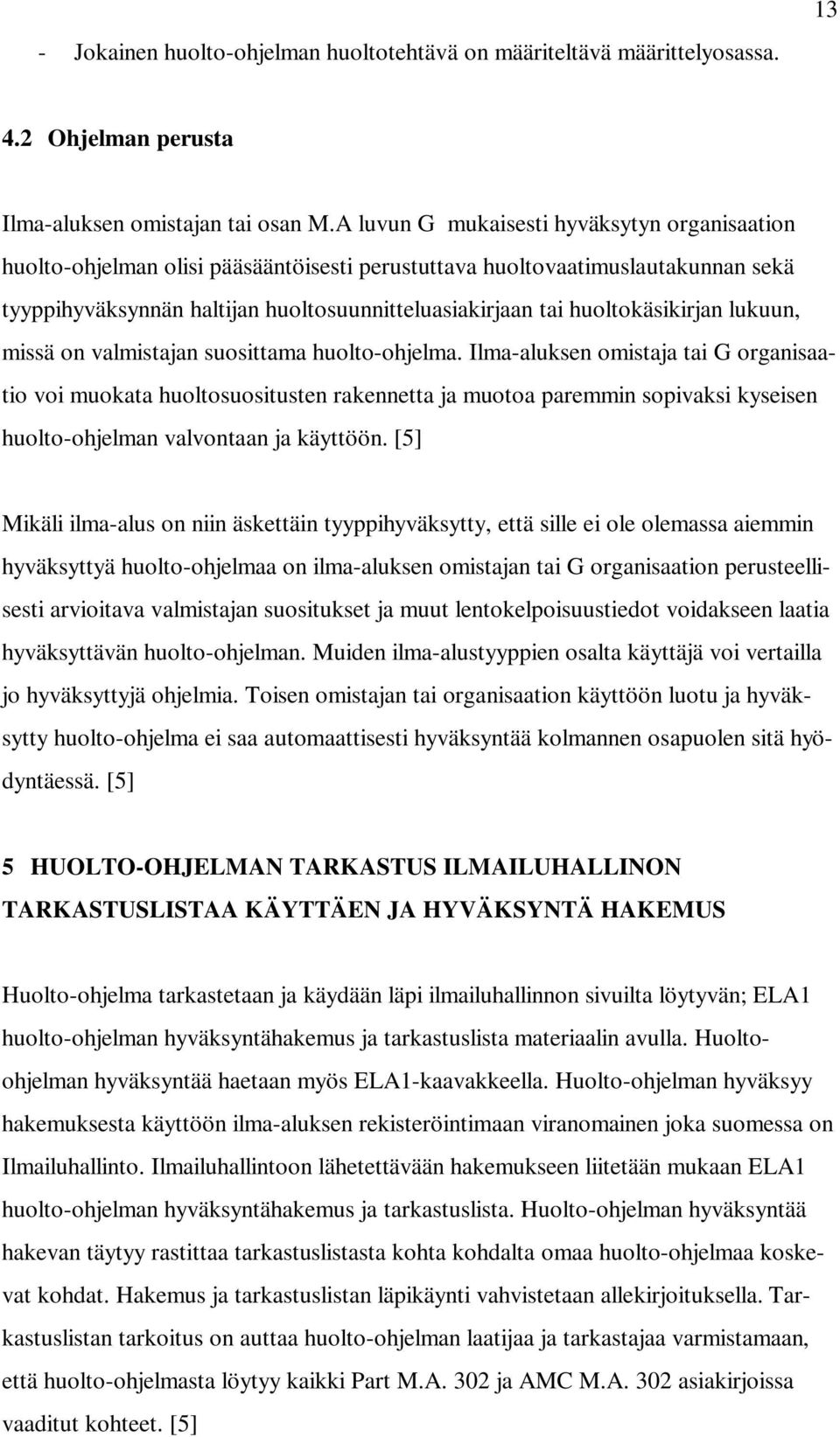 huoltokäsikirjan lukuun, missä on valmistajan suosittama huolto-ohjelma.