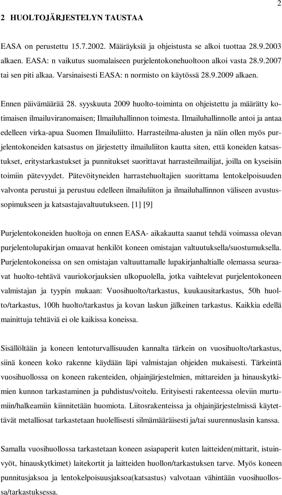 Ilmailuhallinnolle antoi ja antaa edelleen virka-apua Suomen Ilmailuliitto.