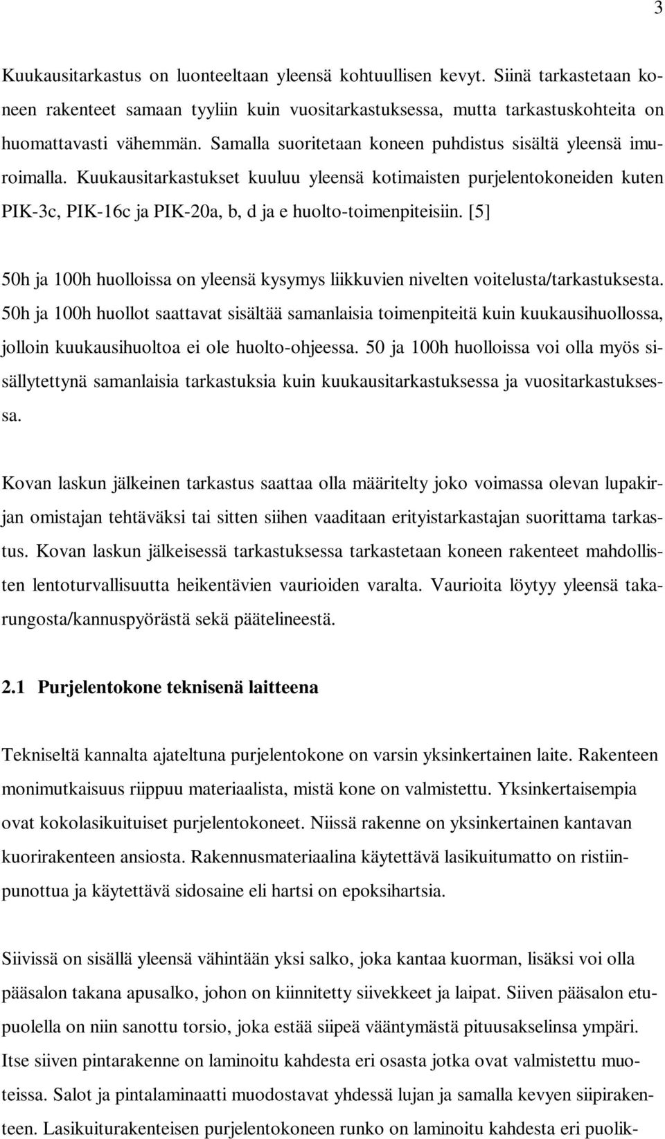 [5] 50h ja 100h huolloissa on yleensä kysymys liikkuvien nivelten voitelusta/tarkastuksesta.