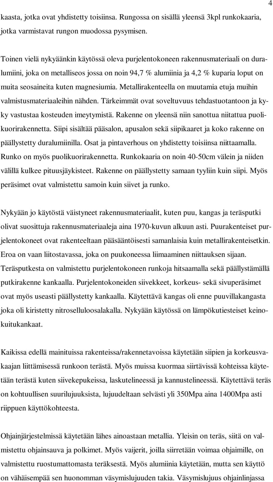 magnesiumia. Metallirakenteella on muutamia etuja muihin valmistusmateriaaleihin nähden. Tärkeimmät ovat soveltuvuus tehdastuotantoon ja kyky vastustaa kosteuden imeytymistä.