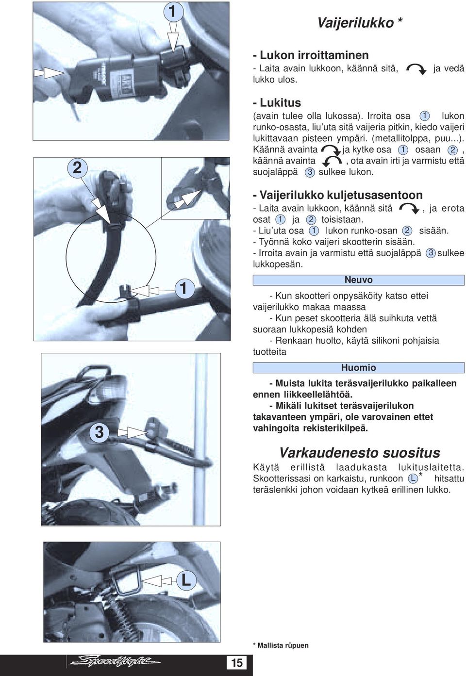 Käännä avainta ja kytke osa 1 osaan 2, käännä avainta, ota avain irti ja varmistu että suojaläppä 3 sulkee lukon.