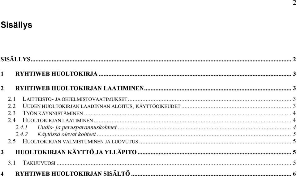 4 HUOLTOKIRJAN LAATIMINEN... 4 2.4.1 Uudis ja perusparannuskohteet... 4 2.4.2 Käytössä olevat kohteet... 5 2.