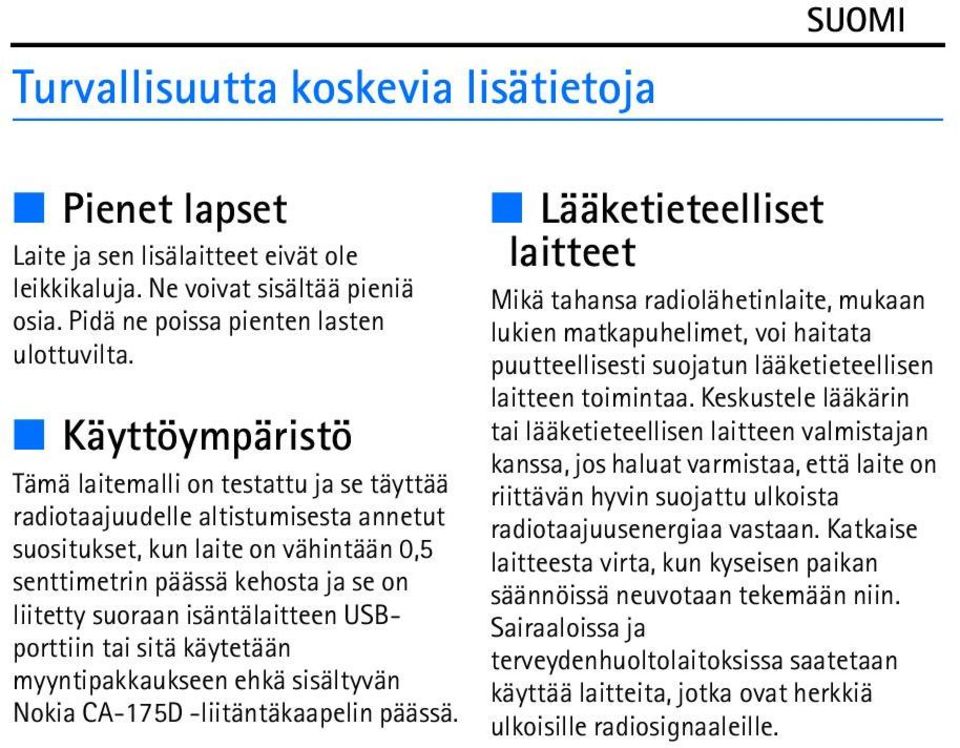 isäntälaitteen USBporttiin tai sitä käytetään myyntipakkaukseen ehkä sisältyvän Nokia CA-175D -liitäntäkaapelin päässä.