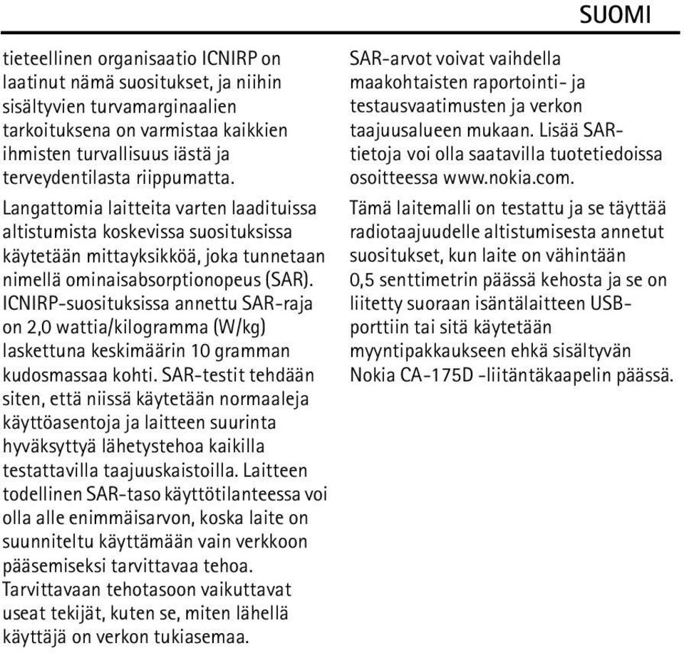 ICNIRP-suosituksissa annettu SAR-raja on 2,0 wattia/kilogramma (W/kg) laskettuna keskimäärin 10 gramman kudosmassaa kohti.