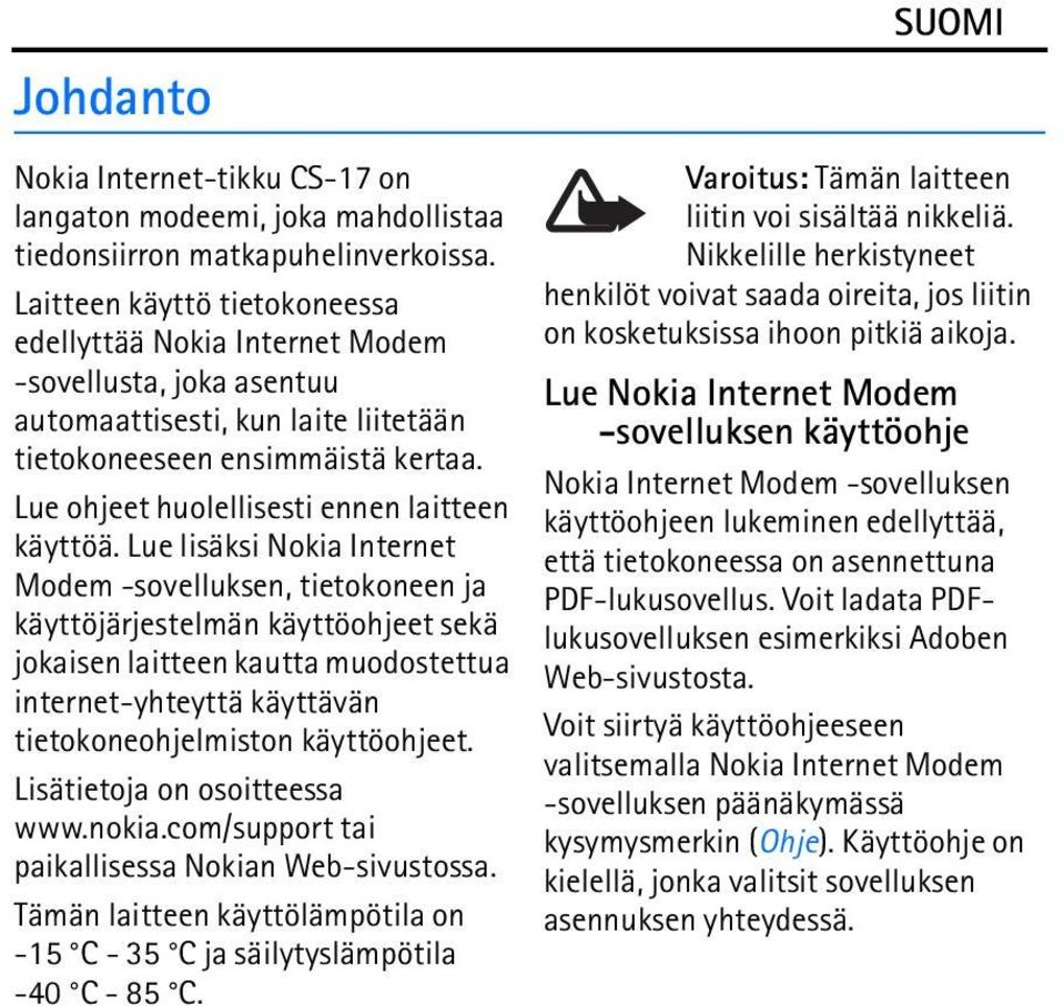Lue ohjeet huolellisesti ennen laitteen käyttöä.
