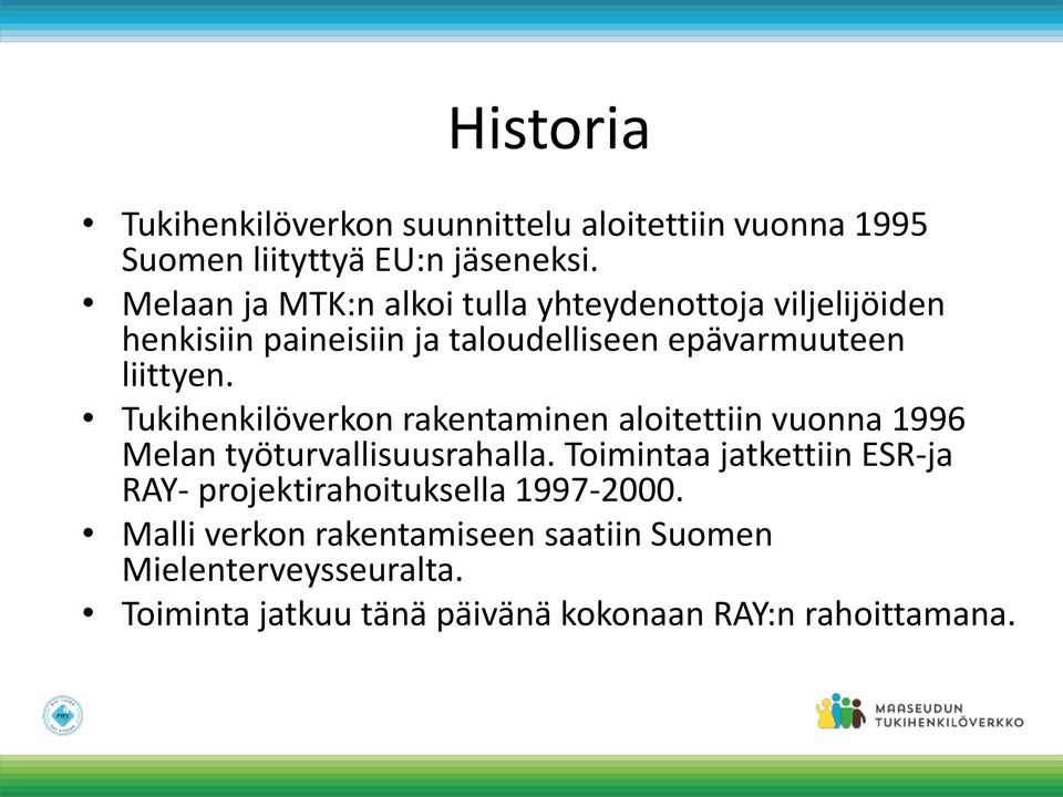 Tukihenkilöverkon rakentaminen aloitettiin vuonna 1996 Melan työturvallisuusrahalla.