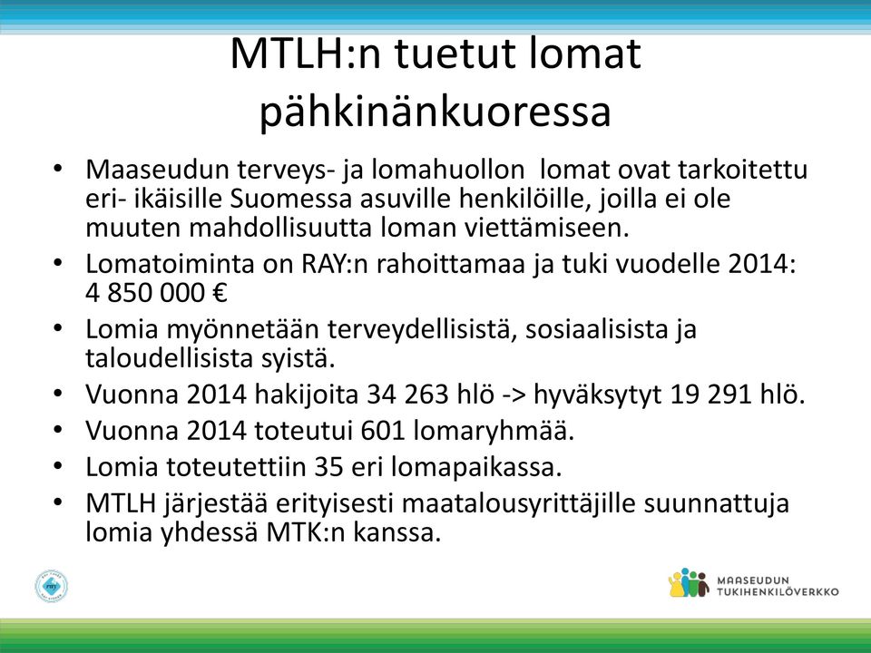 Lomatoiminta on RAY:n rahoittamaa ja tuki vuodelle 2014: 4 850 000 Lomia myönnetään terveydellisistä, sosiaalisista ja taloudellisista