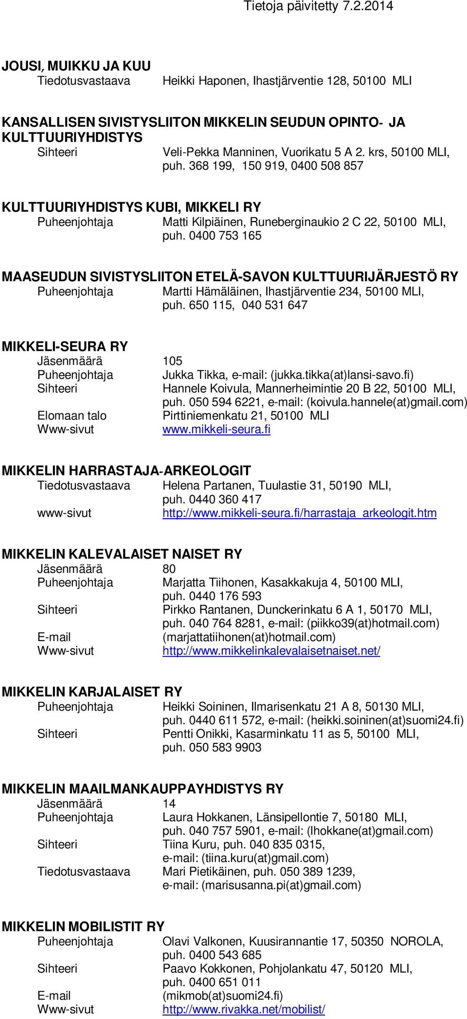 0400 753 165 MAASEUDUN SIVISTYSLIITONETELÄ-SAVON KULTTUURIJÄRJESTÖ RY Martti Hämäläinen, Ihastjärventie 234, 50100 MLI, puh.