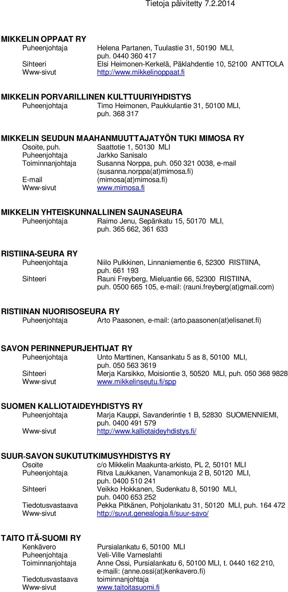 Saattotie 1, 50130 MLI Jarkko Sanisalo Toiminnanjohtaja Susanna Norppa, puh. 050 321 0038, e-mail (susanna.norppa(at)mimosa.