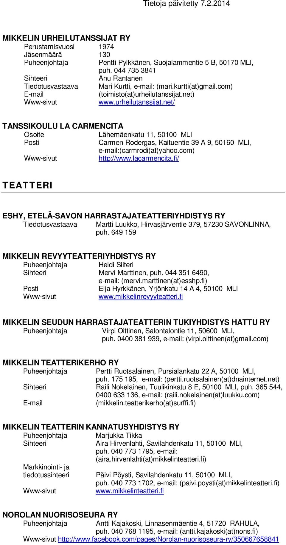 com) http://www.lacarmencita.fi/ TEATTERI ESHY, ETELÄ-SAVON HARRASTAJATEATTERIYHDISTYS RY Tiedotusvastaava Martti Luukko, Hirvasjärventie 379, 57230 SAVONLINNA, puh.