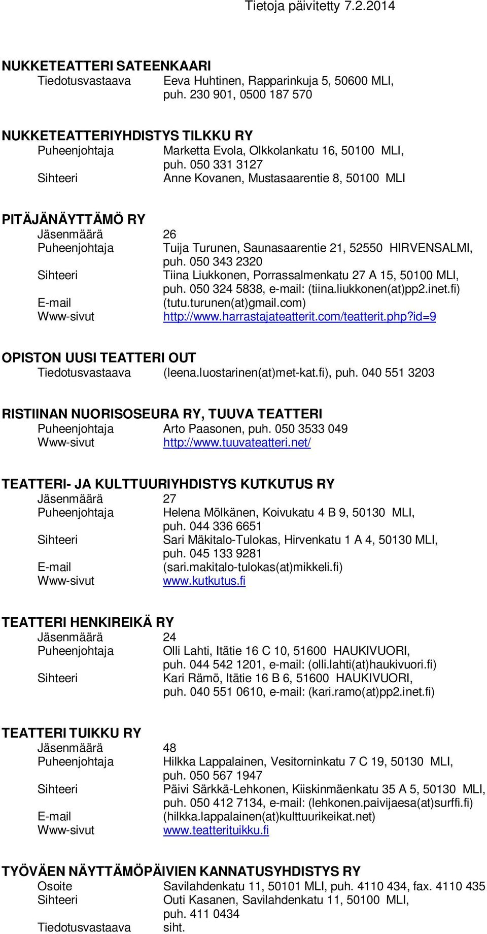 050 343 2320 Tiina Liukkonen, Porrassalmenkatu 27 A 15, 50100 MLI, puh. 050 324 5838, e-mail: (tiina.liukkonen(at)pp2.inet.fi) (tutu.turunen(at)gmail.com) http://www.harrastajateatterit.com/teatterit.