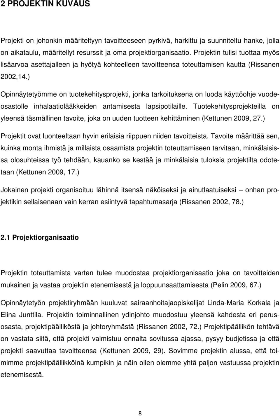 ) Opinnäytetyömme on tuotekehitysprojekti, jonka tarkoituksena on luoda käyttöohje vuodeosastolle inhalaatiolääkkeiden antamisesta lapsipotilaille.
