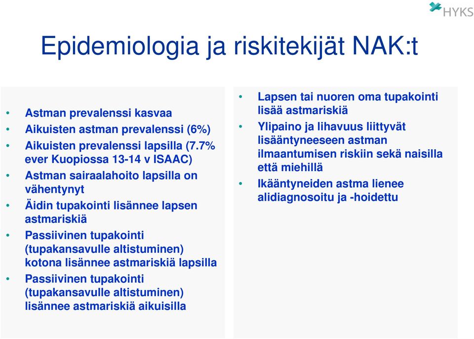 (tupakansavulle altistuminen) kotona lisännee astmariskiä lapsilla Passiivinen tupakointi (tupakansavulle altistuminen) lisännee astmariskiä aikuisilla Lapsen