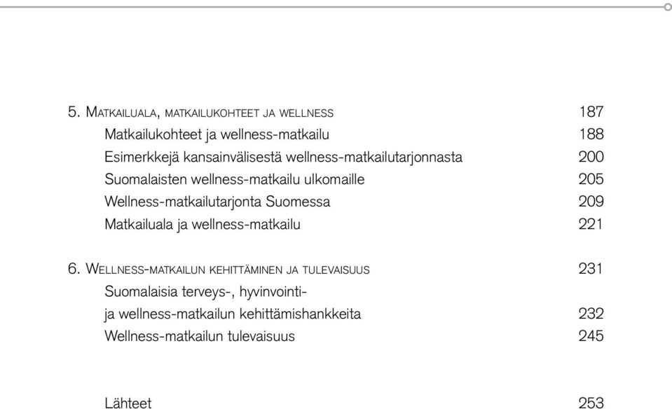 Wellness-matkailutarjonta Suomessa 209 Matkailuala ja wellness-matkailu 221 6.