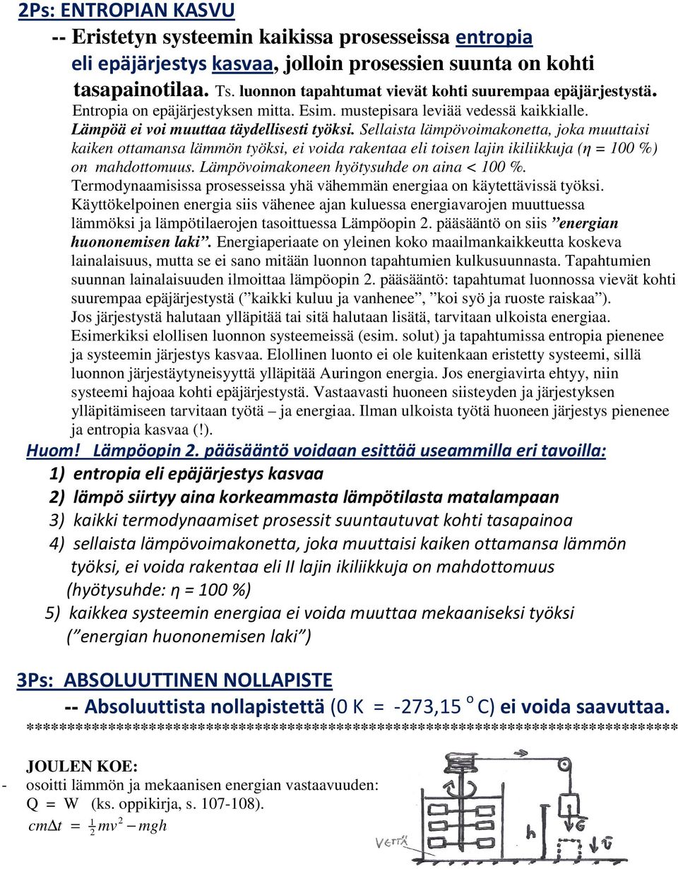 Sellaista lämpövoimakonetta, joka muuttaisi kaiken ottamansa lämmön työksi, ei voida rakentaa eli toisen lajin ikiliikkuja (η = 100 %) on mahdottomuus. Lämpövoimakoneen hyötysuhde on aina < 100 %.