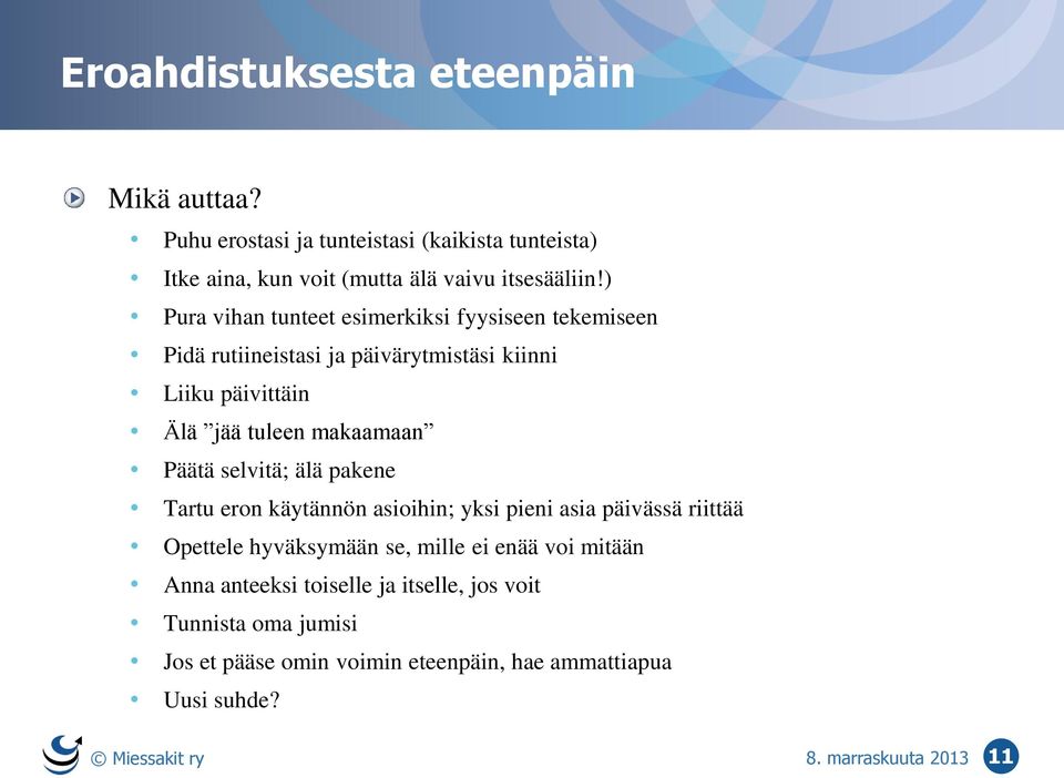 Päätä selvitä; älä pakene Tartu eron käytännön asioihin; yksi pieni asia päivässä riittää Opettele hyväksymään se, mille ei enää voi mitään Anna