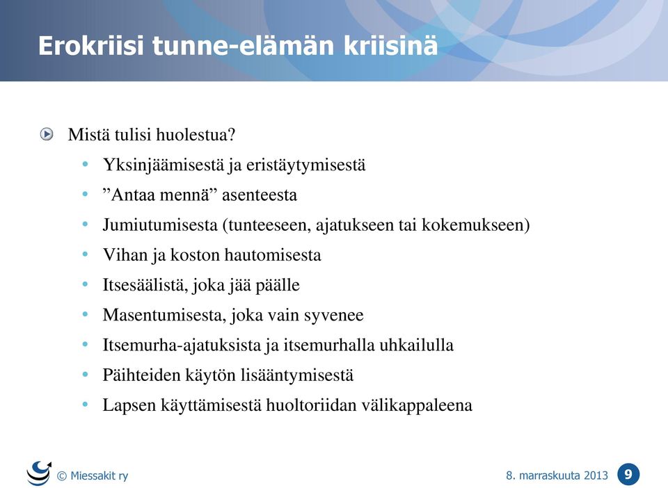 kokemukseen) Vihan ja koston hautomisesta Itsesäälistä, joka jää päälle Masentumisesta, joka vain syvenee