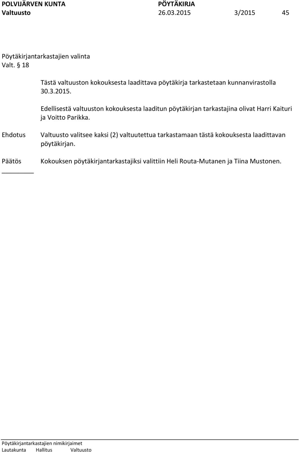 Edellisestä valtuuston kokouksesta laaditun pöytäkirjan tarkastajina olivat Harri Kaituri ja Voitto Parikka.
