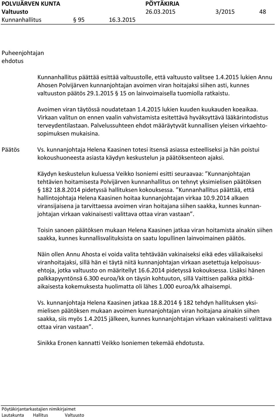 Virkaan valitun on ennen vaalin vahvistamista esitettävä hyväksyttävä lääkärintodistus terveydentilastaan. Palvelussuhteen ehdot määräytyvät kunnallisen yleisen virkaehtosopimuksen mukaisina.