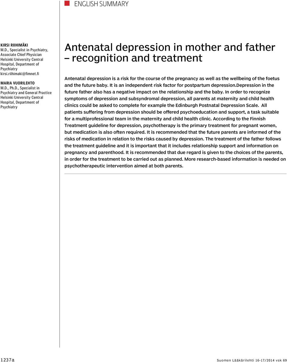 depression is a risk for the course of the pregnancy as well as the wellbeing of the foetus and the future baby. It is an independent risk factor for postpartum depression.