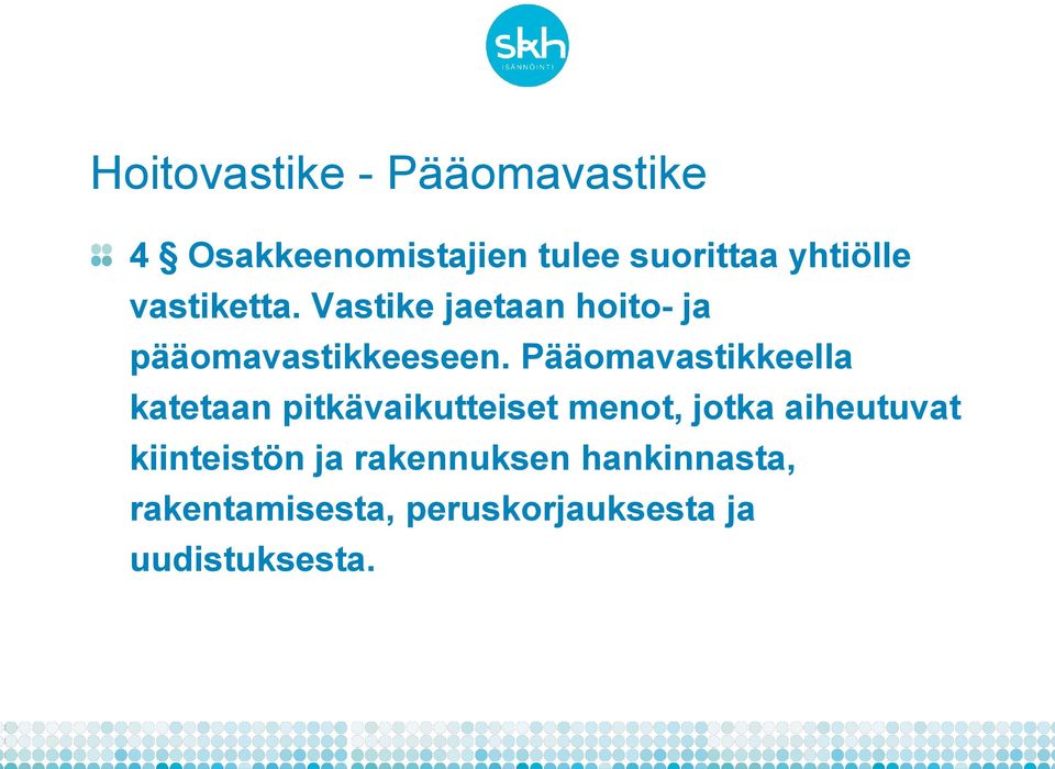 Pääomavastikkeella katetaan pitkävaikutteiset menot, jotka aiheutuvat