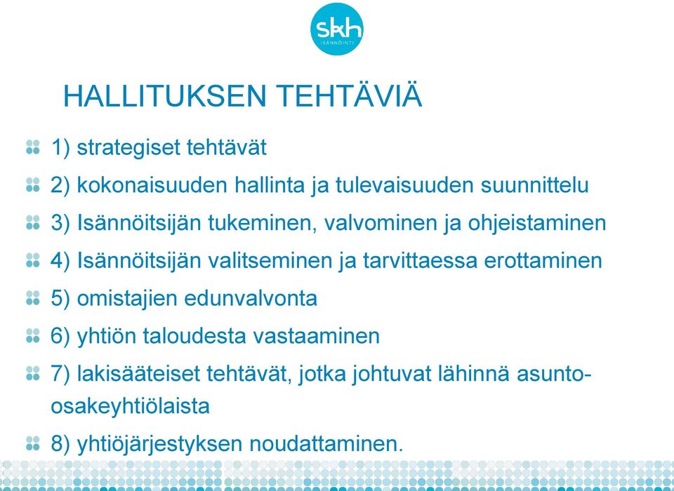 valitseminen ja tarvittaessa erottaminen 5) omistajien edunvalvonta 6) yhtiön taloudesta