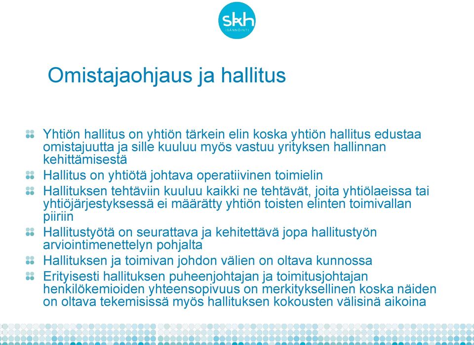 elinten toimivallan piiriin Hallitustyötä on seurattava ja kehitettävä jopa hallitustyön arviointimenettelyn pohjalta Hallituksen ja toimivan johdon välien on oltava kunnossa