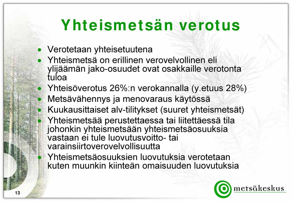 etuus 28%) Metsävähennys ja menovaraus käytössä Kuukausittaiset alv-tilitykset (suuret yhteismetsät) Yhteismetsää perustettaessa tai