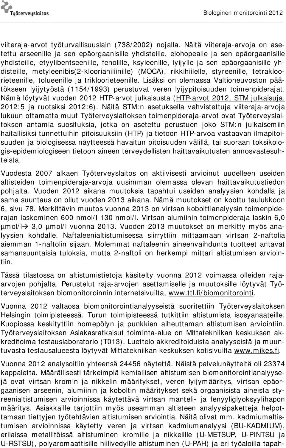 epäorgaanisille yhdisteille, metyleenibis(2-kloorianiliinille) (MOCA), rikkihiilelle, styreenille, tetrakloorieteenille, tolueenille ja trikloorieteenille.
