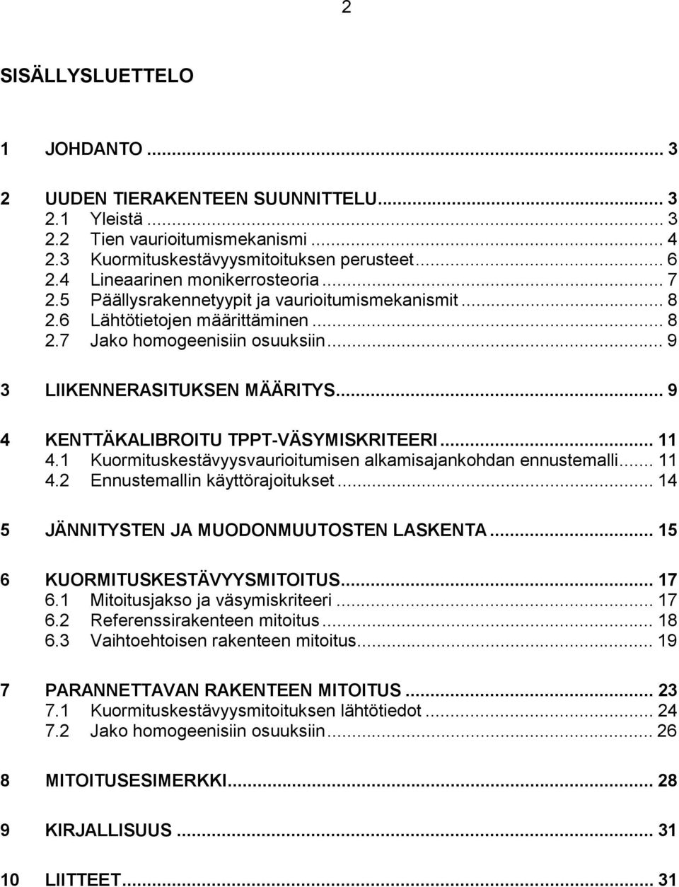 .. 9 4 KENTTÄKALIBROITU TPPT-VÄSYMISKRITEERI... 11 4.1 Kuormituskestävyysvaurioitumisen alkamisajankohdan ennustemalli... 11 4.2 Ennustemallin käyttörajoitukset.