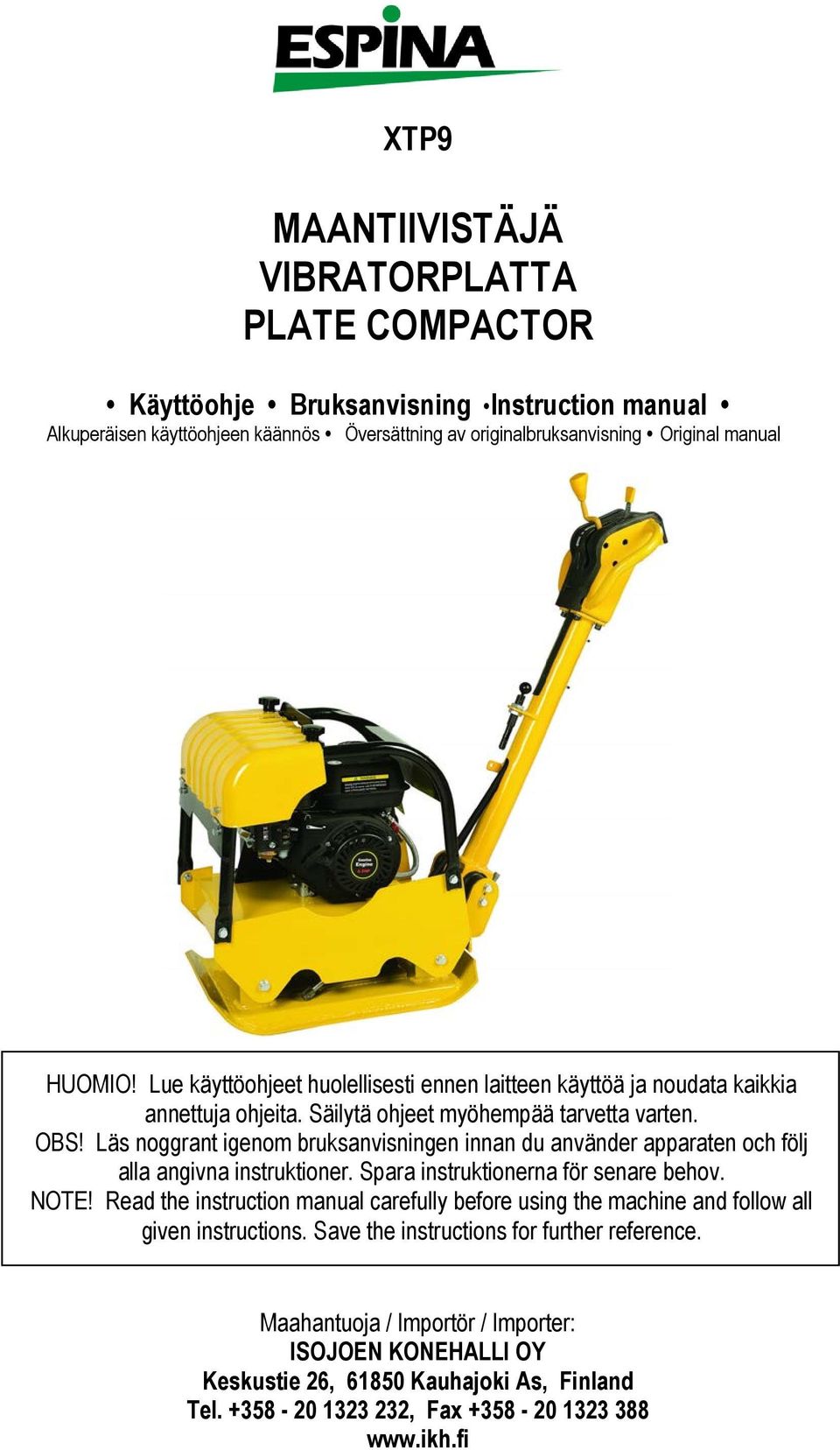 Läs noggrant igenom bruksanvisningen innan du använder apparaten och följ alla angivna instruktioner. Spara instruktionerna för senare behov. NOTE!