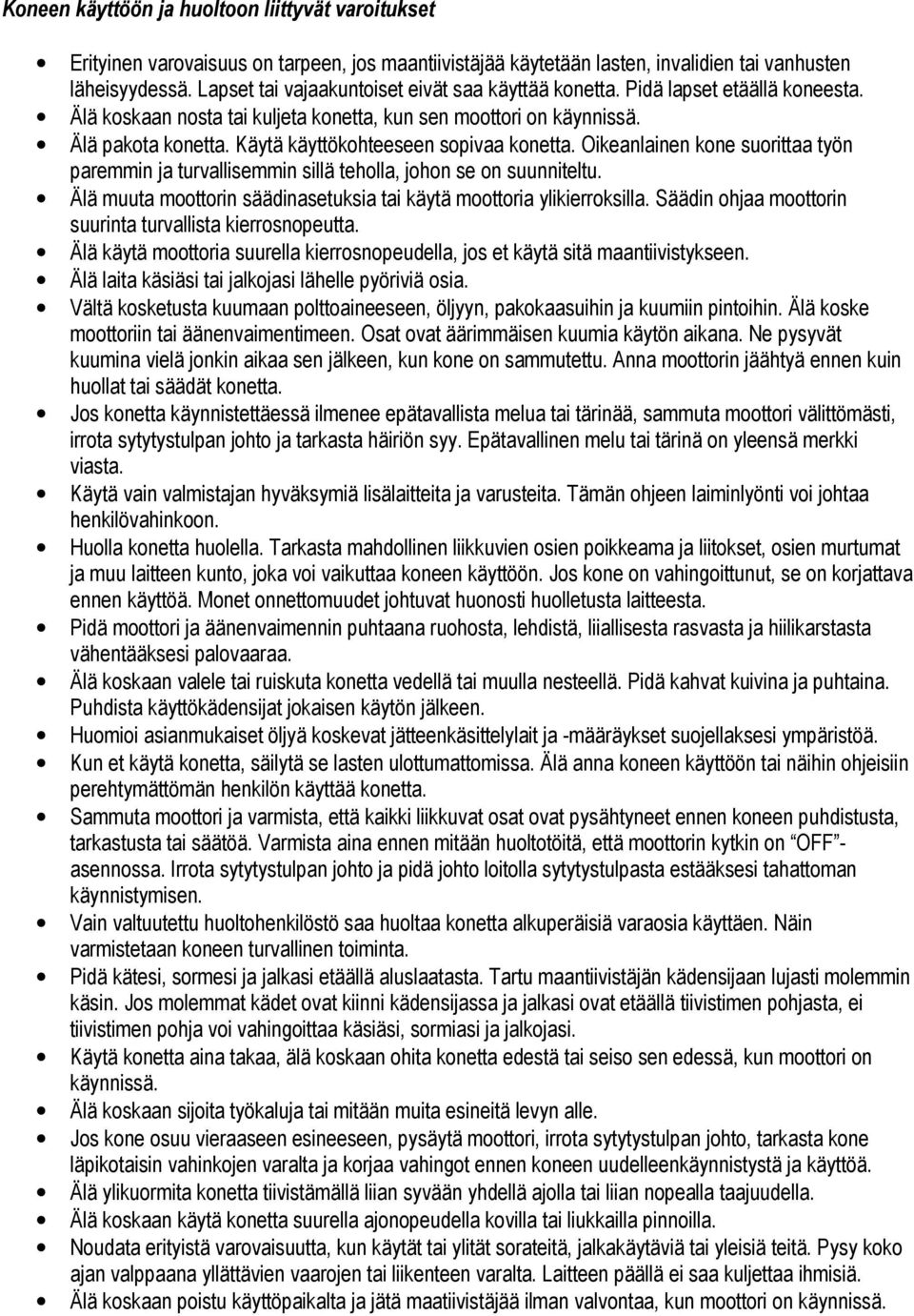 Käytä käyttökohteeseen sopivaa konetta. Oikeanlainen kone suorittaa työn paremmin ja turvallisemmin sillä teholla, johon se on suunniteltu.