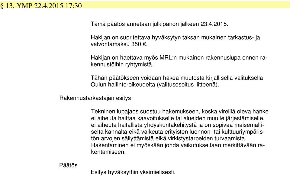 Tähän päätökseen voidaan hakea muutosta kirjallisella valituksella Oulun hallinto-oikeudelta (valitusosoitus liitteenä).
