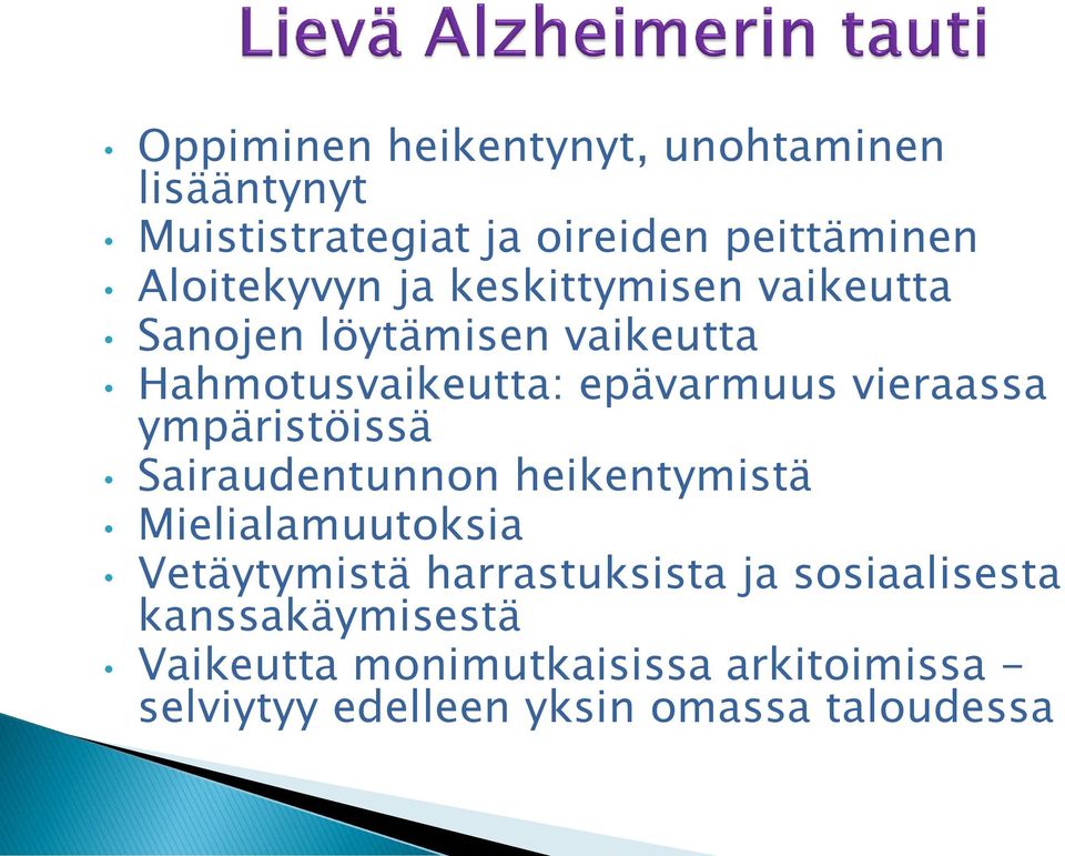 ympäristöissä Sairaudentunnon heikentymistä Mielialamuutoksia Vetäytymistä harrastuksista ja