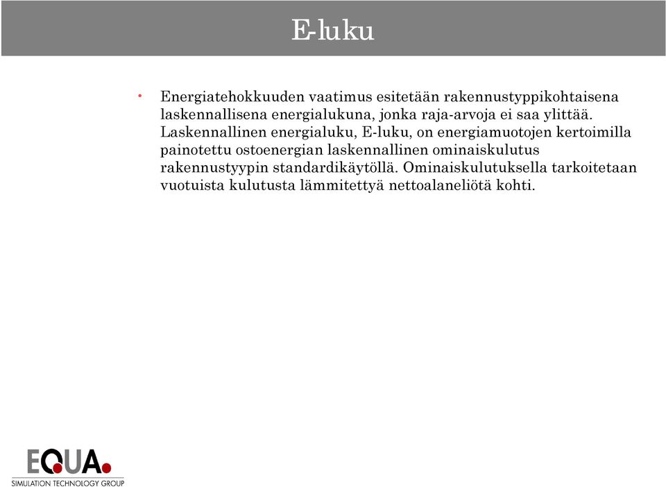 Laskennallinen energialuku, E-luku, on energiamuotojen kertoimilla painotettu ostoenergian