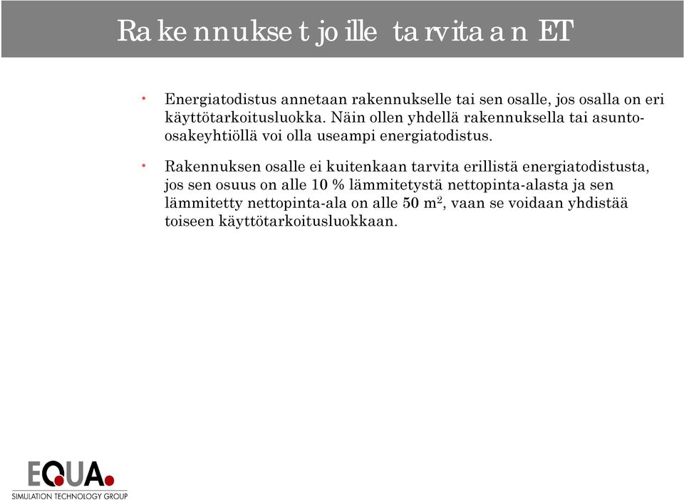 Rakennuksen osalle ei kuitenkaan tarvita erillistä energiatodistusta, jos sen osuus on alle 10 % lämmitetystä