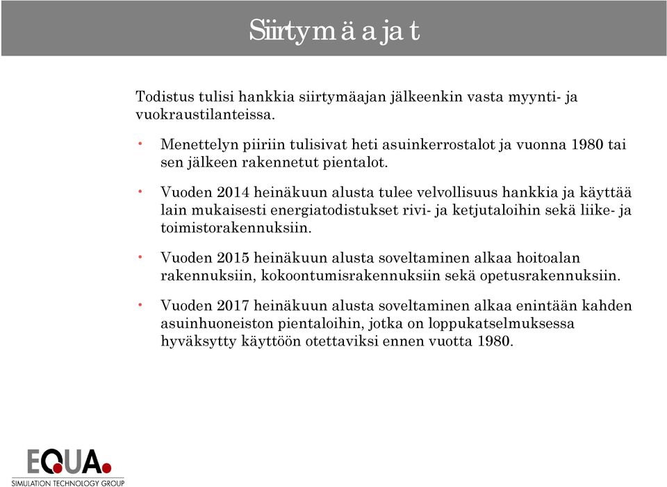 Vuoden 2014 heinäkuun alusta tulee velvollisuus hankkia ja käyttää lain mukaisesti energiatodistukset rivi- ja ketjutaloihin sekä liike- ja toimistorakennuksiin.