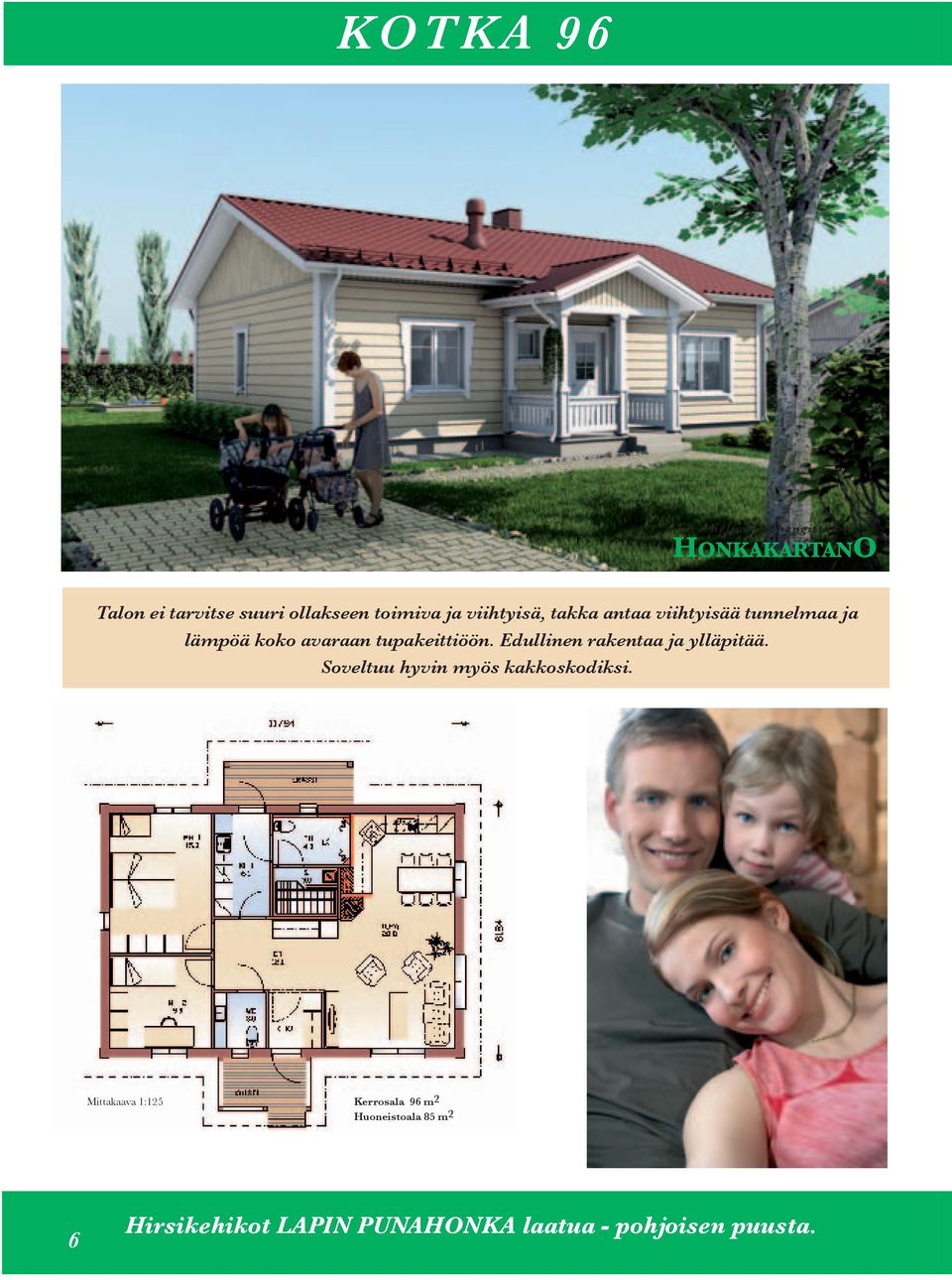 Edullinen rakentaa ja ylläpitää. Soveltuu hyvin myös kakkoskodiksi.