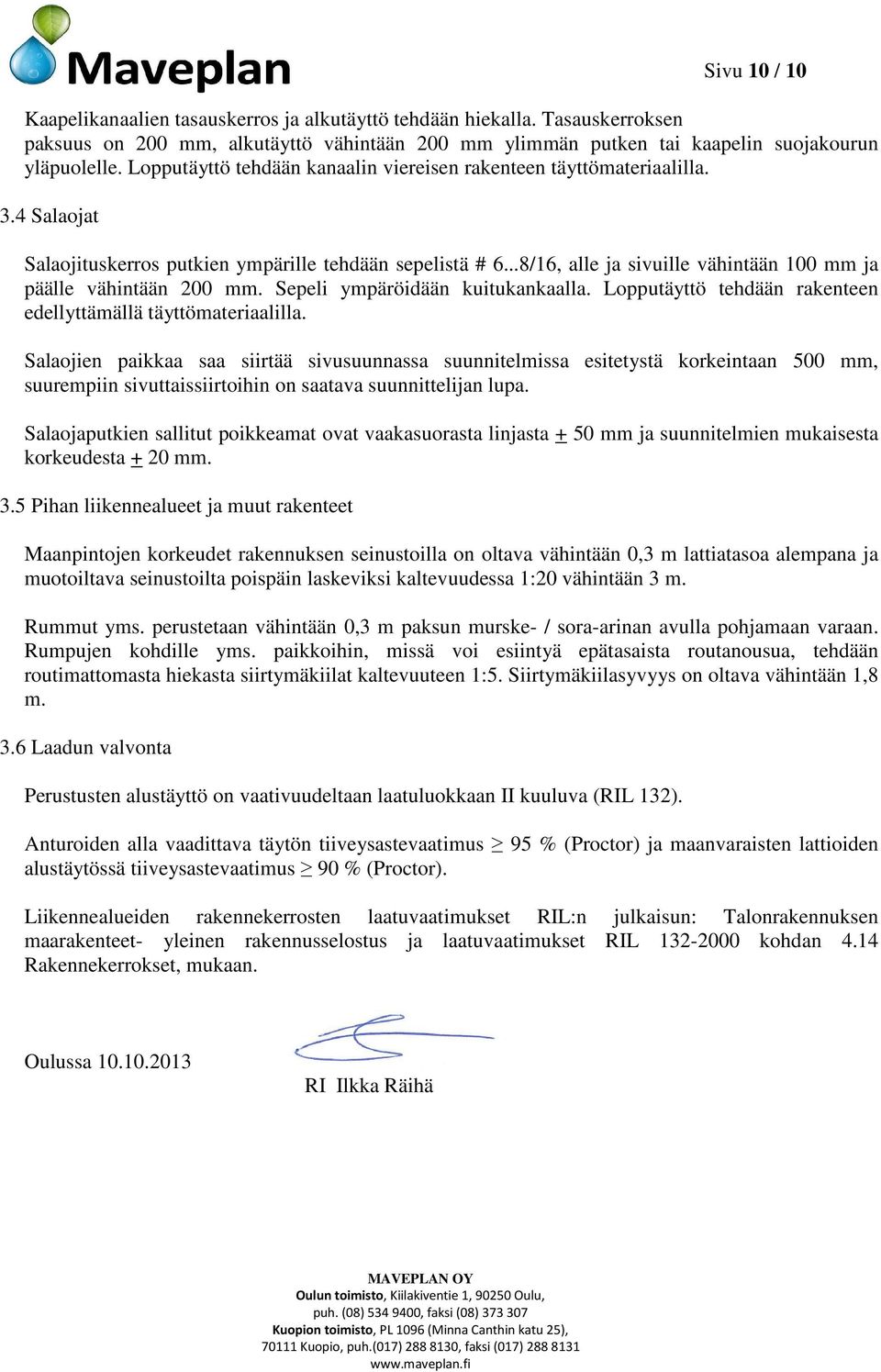 ..8/16, alle ja sivuille vähintään 100 mm ja päälle vähintään 200 mm. Sepeli ympäröidään kuitukankaalla. Lopputäyttö tehdään rakenteen edellyttämällä täyttömateriaalilla.