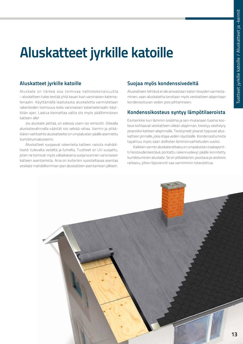 Jos aluskate pettää, on edessä usein iso remontti. Oikealla aluskatevalinnalla säästät siis selvää rahaa.