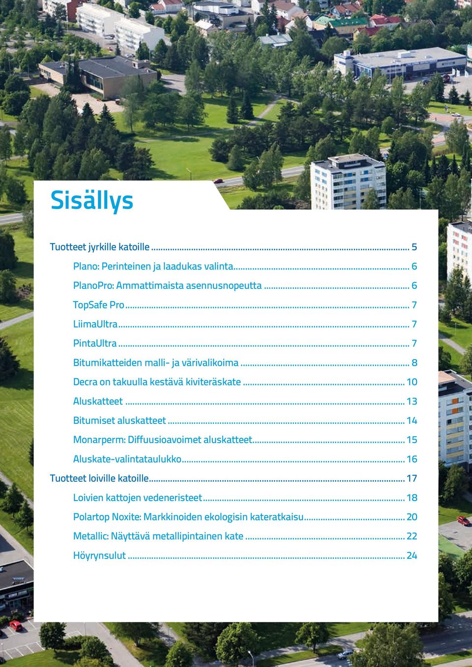 .. 13 Bitumiset aluskatteet... 14 Monarperm: Diffuusioavoimet aluskatteet... 15 Aluskate-valintataulukko... 16 Tuotteet loiville katoille.