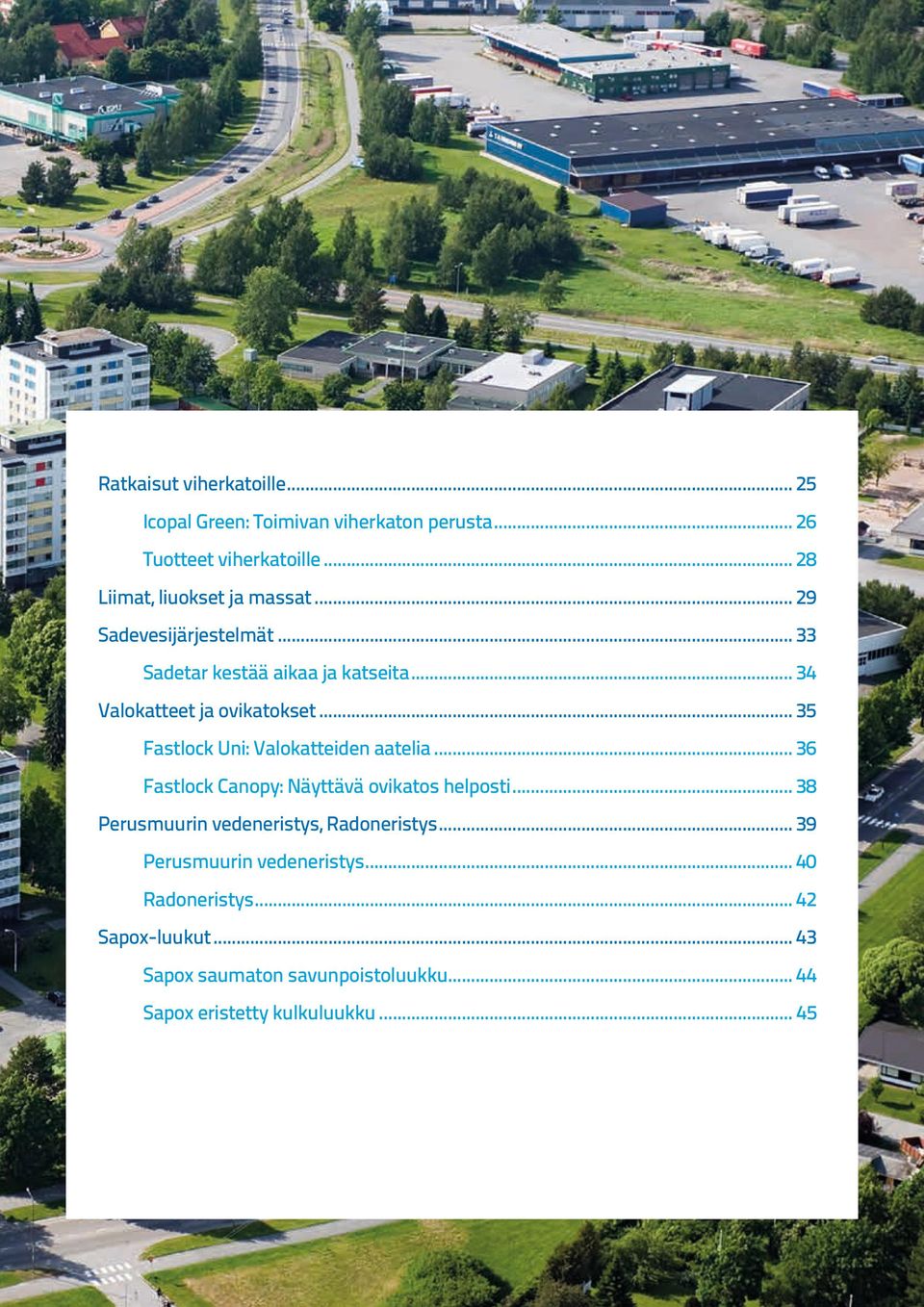 .. 35 Fastlock Uni: Valokatteiden aatelia... 36 Fastlock Canopy: Näyttävä ovikatos helposti.