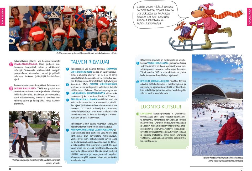 Koko perheen puuhamaassa trampoliinit, mikro- ja sähköautot, mönkijät, Tarzan-rata, vesiliukumäet, minigolf, pomppulinnat, uima-altaat, saunat ja pelihallit odottavat luokseen lystinpitäjiä