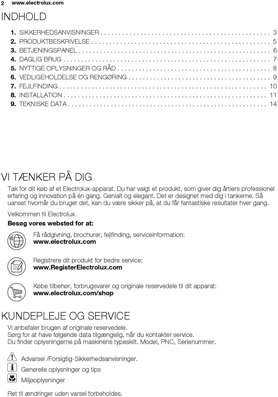 VEDLIGEHOLDELSE OG RENGØRING........................................ 9 7. FEJLFINDING.......................................................... 10 8. INSTALLATION......................................................... 11 9.