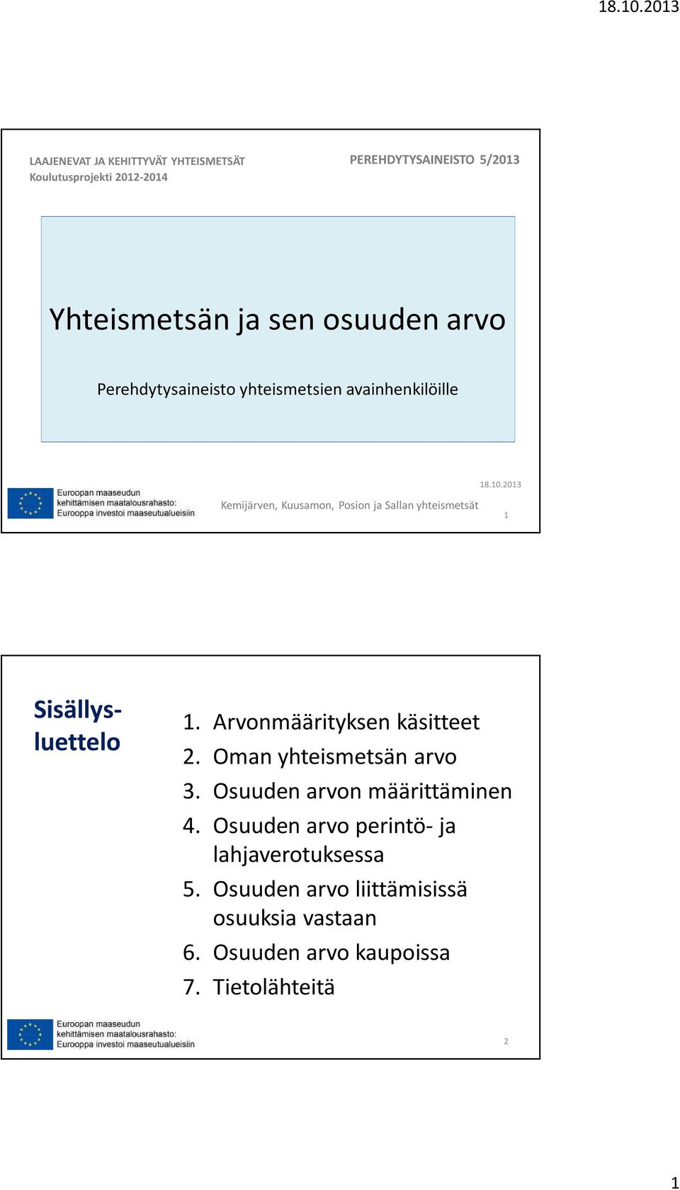 2013 Kemijärven, Kuusamon, Posion ja Sallan yhteismetsät 1 Sisällysluettelo 1. Arvonmäärityksen käsitteet 2.