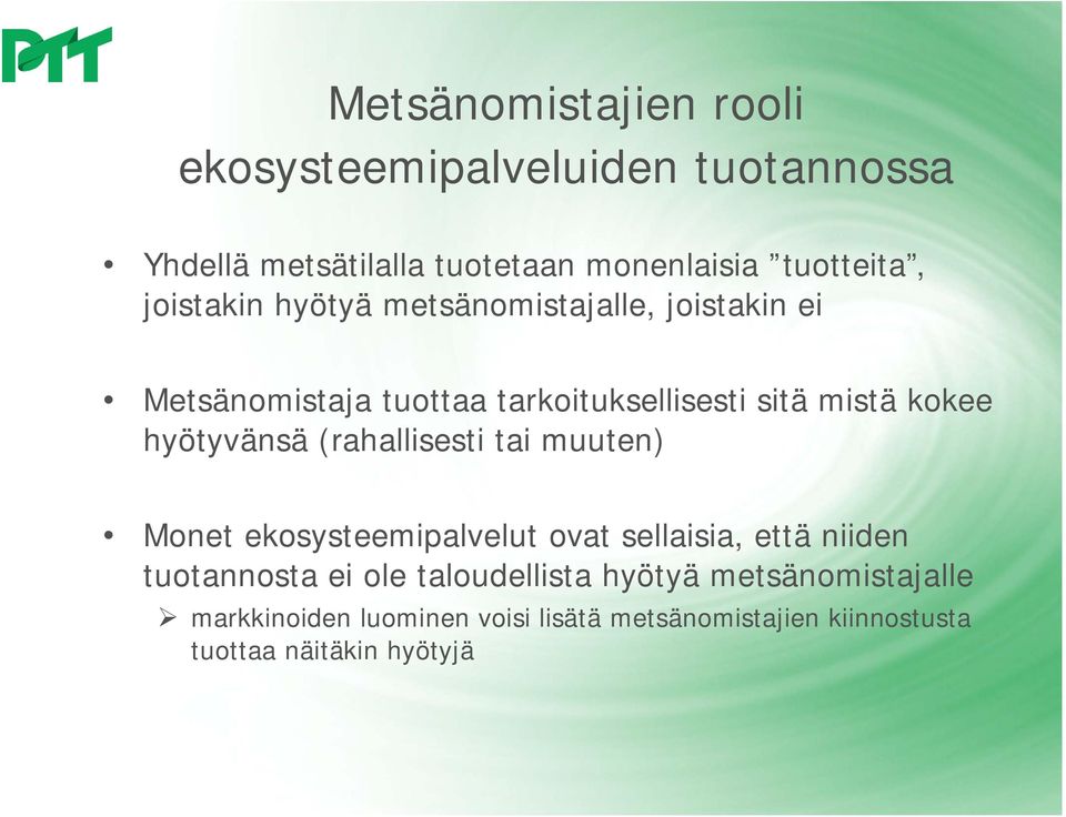 hyötyvänsä (rahallisesti tai muuten) Monet ekosysteemipalvelut ovat sellaisia, että niiden tuotannosta ei ole