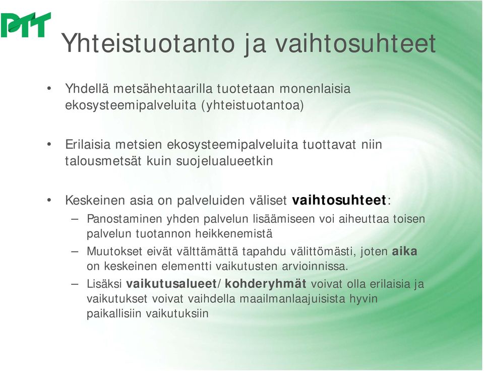 palvelun lisäämiseen voi aiheuttaa toisen palvelun tuotannon heikkenemistä Muutokset eivät välttämättä tapahdu välittömästi, joten aika on keskeinen