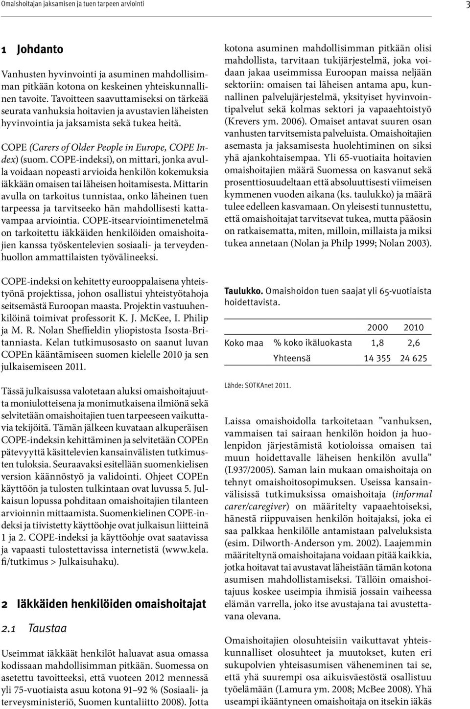 COPE-indeksi), on mittari, jonka avulla voidaan nopeasti arvioida henkilön kokemuksia iäkkään omaisen tai läheisen hoitamisesta.