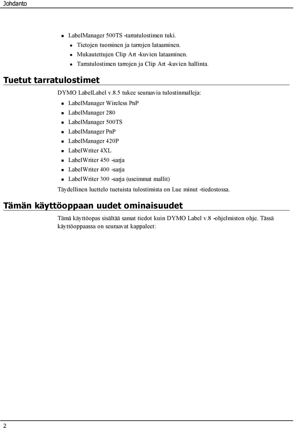 5 tukee seuraavia tulostinmalleja: LabelManager Wireless PnP LabelManager 280 LabelManager 500TS LabelManager PnP LabelManager 420P LabelWriter 4XL LabelWriter 450 -sarja