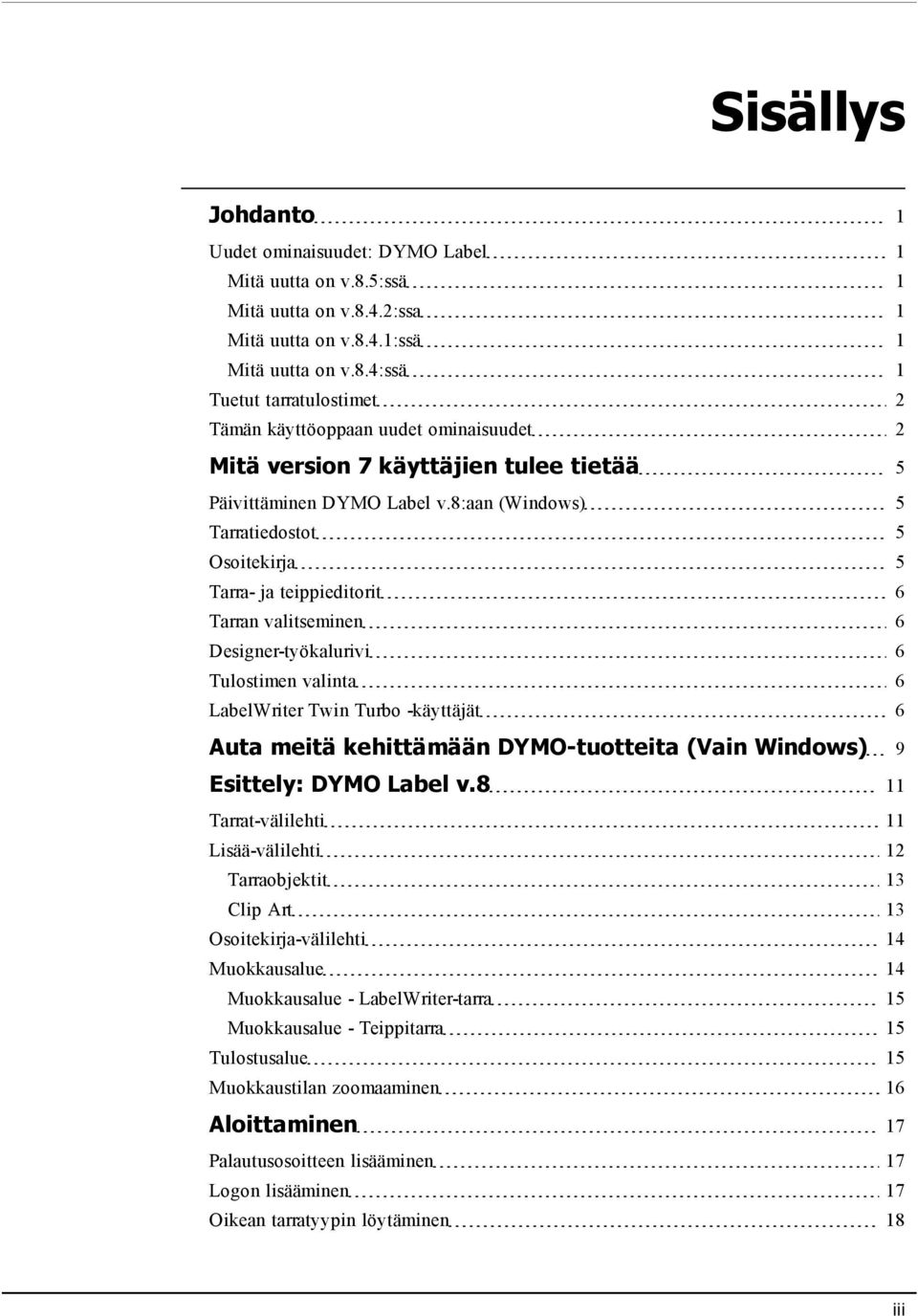 8:aan (Windows) 5 Tarratiedostot 5 Osoitekirja 5 Tarra- ja teippieditorit 6 Tarran valitseminen 6 Designer-työkalurivi 6 Tulostimen valinta 6 LabelWriter Twin Turbo -käyttäjät 6 Auta meitä